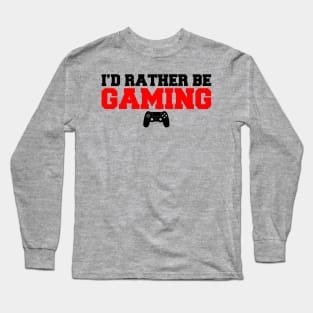 I'D Rather Be Gaming Long Sleeve T-Shirt